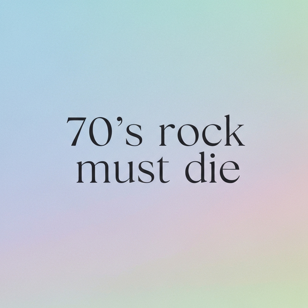 70's rock must die