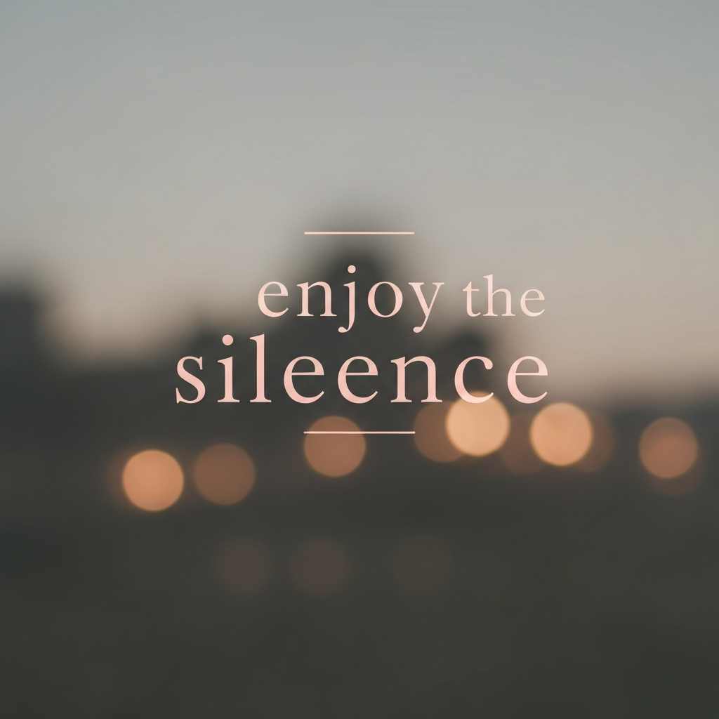 enjoy the silence